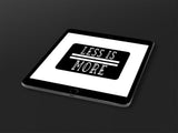 Less = More ™